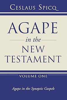 agape in the new testament volume 1 agape in the synoptic gospels 1st edition ceslaus spicq 1597528560,