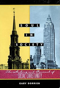 soul in society the making and renewal of social christianity 1st edition gary dorrien 0800628918,