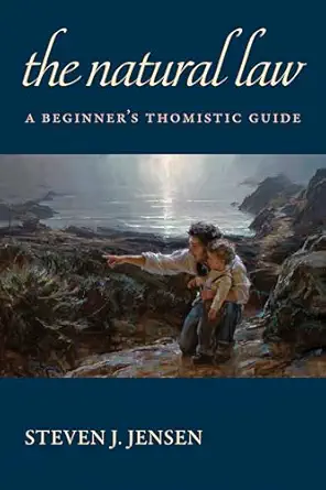 the natural law a beginnera s thomistic guide 1st edition steven j jensen 0813238765, 978-0813238760