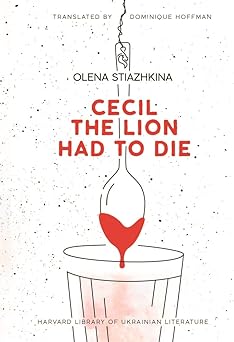 cecil the lion had to die 1st edition olena stiazhkina ,dominique hoffmann 0674291662, 978-0674291669