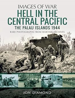 hell in the central pacific 1944 the palau islands 1st edition jon diamond 1526762161, 978-1526762160