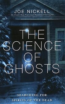 science of ghosts searching for spirits of the dead 1st edition joe nickell 1616145854, 978-1616145859