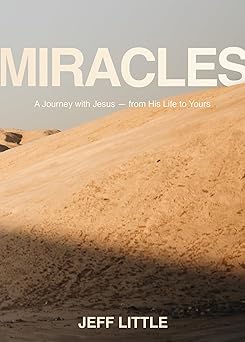 miracles a journey with jesus from his life to yours 1st edition jeff little 1954961146, 978-1954961142