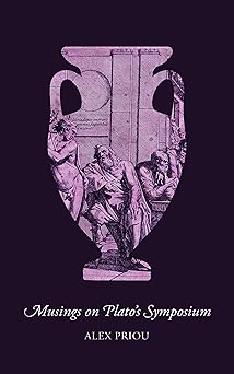 musings on platos symposium 1st edition alex priou 1895131677, 978-1895131673
