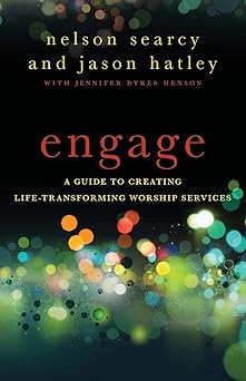 engage a guide to creating life transforming worship services 1st edition nelson searcy ,jason hatleyjennifer
