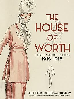 the house of worth fashion sketches 1916 1918 1st edition litchfield historical society ,michael krass ,karen