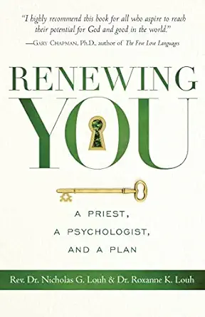 renewing you a priest a psychologist and a plan 1st edition rev dr nicholas g louh ,dr roxanne k louh
