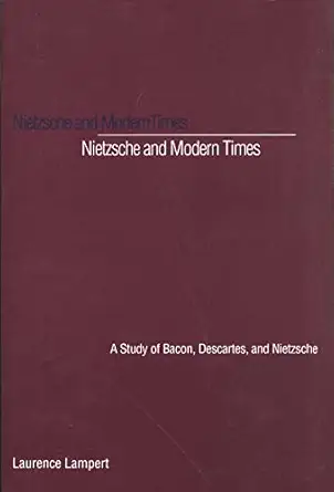 nietzsche and modern times a study of bacon descartes and nietzsche 1st edition laurence lampert 0300065108,