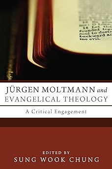 ja 1/4rgen moltmann and evangelical theology a critical engagement 1st edition sung wook chung ,m daniel