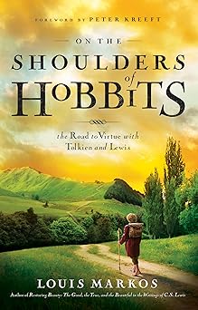 on the shoulders of hobbits the road to virtue with tolkien and lewis 1st edition louis markos ,peter kreeft