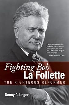 fighting bob la follette the righteous reformer 1st edition nancy c unger 0870204262, 978-0870204265