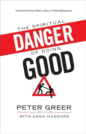 the spiritual danger of doing good 1st edition peter greer ,anna haggardbrian fikkert 0764212206,