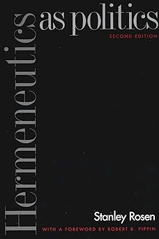 hermeneutics as politics 1st edition stanley rosen 0300099878, 978-0300099874