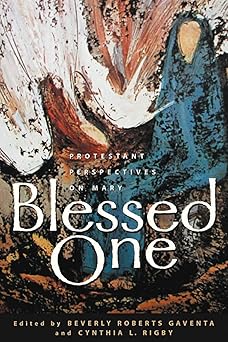 blessed one protestant perspectives on mary 1st edition beverly roberts gaventa ,cynthia l rigby 0664224385,