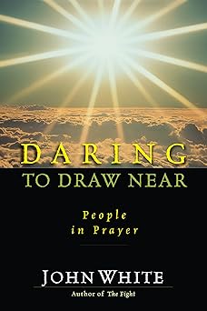 daring to draw near people in prayer 1st edition john white 0877847886, 978-0877847885