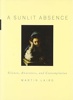 a sunlit absence silence awareness and contemplation 1st edition martin laird 0195378725, 978-0195378726