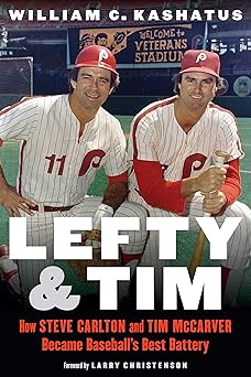 lefty and tim how steve carlton and tim mccarver became baseballa s best battery 1st edition william c