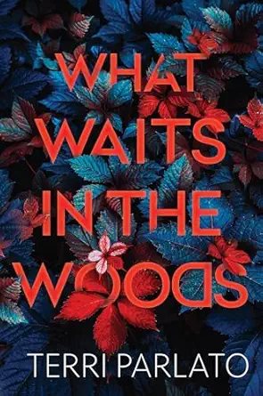 what waits in the woods a chilling novel of suspense with a shocking twist 1st edition terri parlato