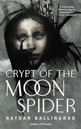 crypt of the moon spider 1st edition nathan ballingrud 1250291739, 978-1250291738