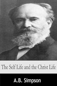the self life and the christ life 1st edition a b simpson 1497426294, 978-1497426290