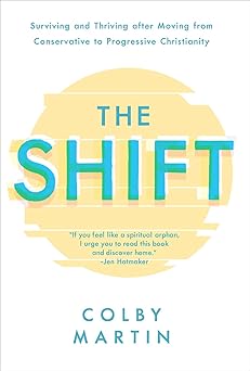the shift surviving and thriving after moving from conservative to progressive christianity 1st edition colby