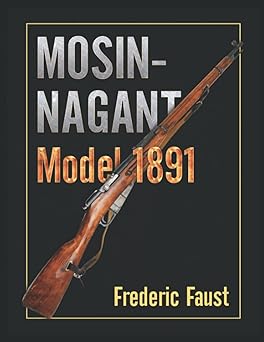 mosin nagant m1891 facts and circumstance in the history and development of the mosin nagant rifle 1st