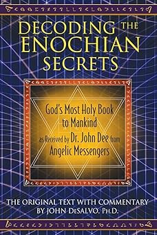 decoding the enochian secrets gods most holy book to mankind as received by dr john dee from angelic