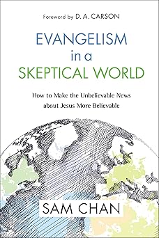 evangelism in a skeptical world how to make the unbelievable news about jesus more believable 1st edition sam
