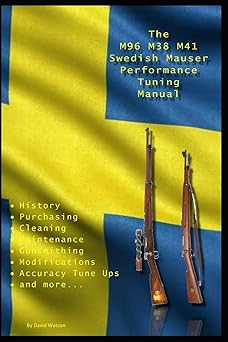 the m96 m38 m41 swedish mauser performance tuning manual gunsmithing tips for modifying your swedish mauser
