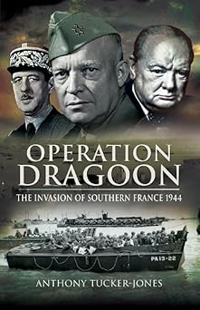 operation dragoon the liberation of southern france 1944 1st edition anthony tucker jones 1036150178,