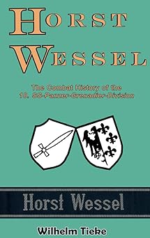 horst wessel the combat history of the 18 ss panzer grenadier division 1st edition wilhelm tieke 1927332060,