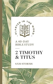 2 timothy and titus a 40 day bible study 1st edition sam storms ,benjamin l merkle 1683597869, 978-1683597865