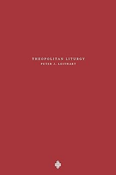theopolitan liturgy 1st edition peter j leithart 1733535659, 978-1733535656