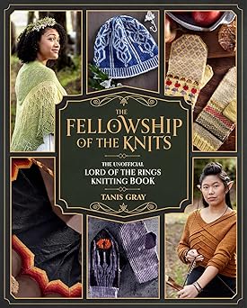 the fellowship of the knits lord of the rings the unofficial knitting book 1st edition tanis gray 1958862126,