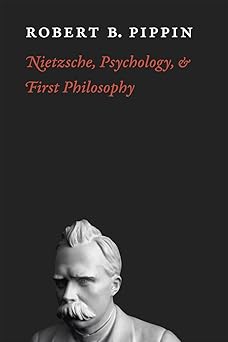 nietzsche psychology and first philosophy 1st edition robert b pippin 0226669769, 978-0226669762