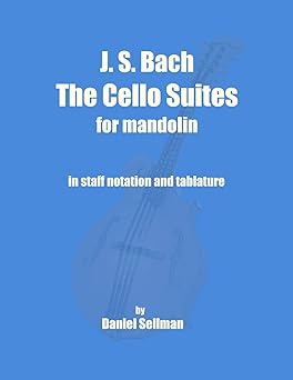 j s bach the cello suites for mandolin the complete suites for unaccompanied cello transposed and transcribed