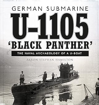 german submarine u 1105 black panther the naval archaeology of a u boat 1st edition aaron stephan hamilton