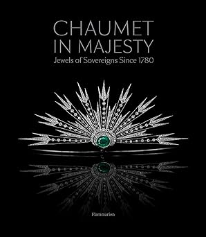 chaumet in majesty jewels of sovereigns since 1780 1st edition christophe vachaudez ,karine huguenaud ,romain