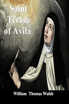 saint teresa of avila 1st edition william thomas walsh 1773237136, 978-1773237138
