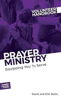 prayer ministry volunteer handbook equipping you to serve 1st edition david and kim butts outreach