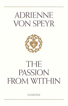 the passion from within 1st edition adrienne von speyr 0898705940, 978-0898705942