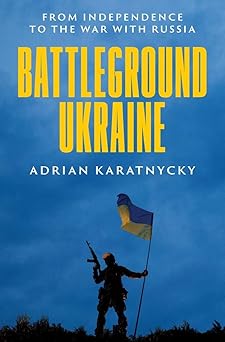 battleground ukraine from independence to the war with russia 1st edition adrian karatnycky 0300269463,