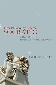 how philosophy became socratic a study of platos protagoras charmides and republic 1st edition laurence