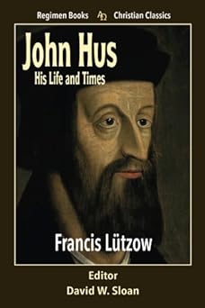 john hus his life and times 1st edition francis la 1/4tzow ,david w sloan 1885219709, 978-1885219701