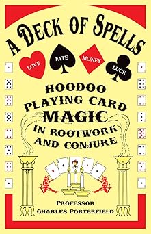 a deck of spells hoodoo playing card magic in rootwork and conjure 1st edition charles porterfield ,christy
