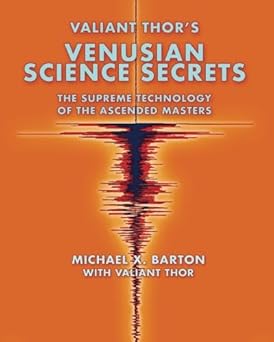 valiant thors venusian science secrets the supreme technology of the ascended masters 1st edition valiant