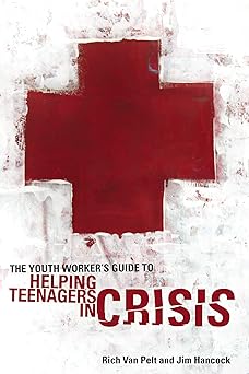 the youth workers guide to helping teenagers in crisis 1st edition rich van pelt ,jim hancock 0310282497,