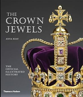 crown jewels the official illustrated history 1st edition anna keay 0500289824, 978-0500289822