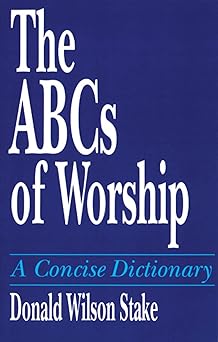 the abcs of worship a concise dictionary 1st edition donald wilson stake 066425246x, 978-0664252465