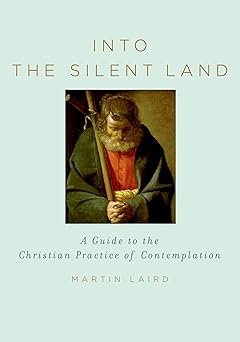 into the silent land a guide to the christian practice of contemplation 1st edition martin laird 0195307607,
